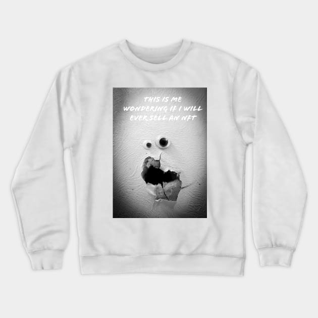 Googly Eyes "Will I Ever Sell An NFT" Crewneck Sweatshirt by Googly Eye